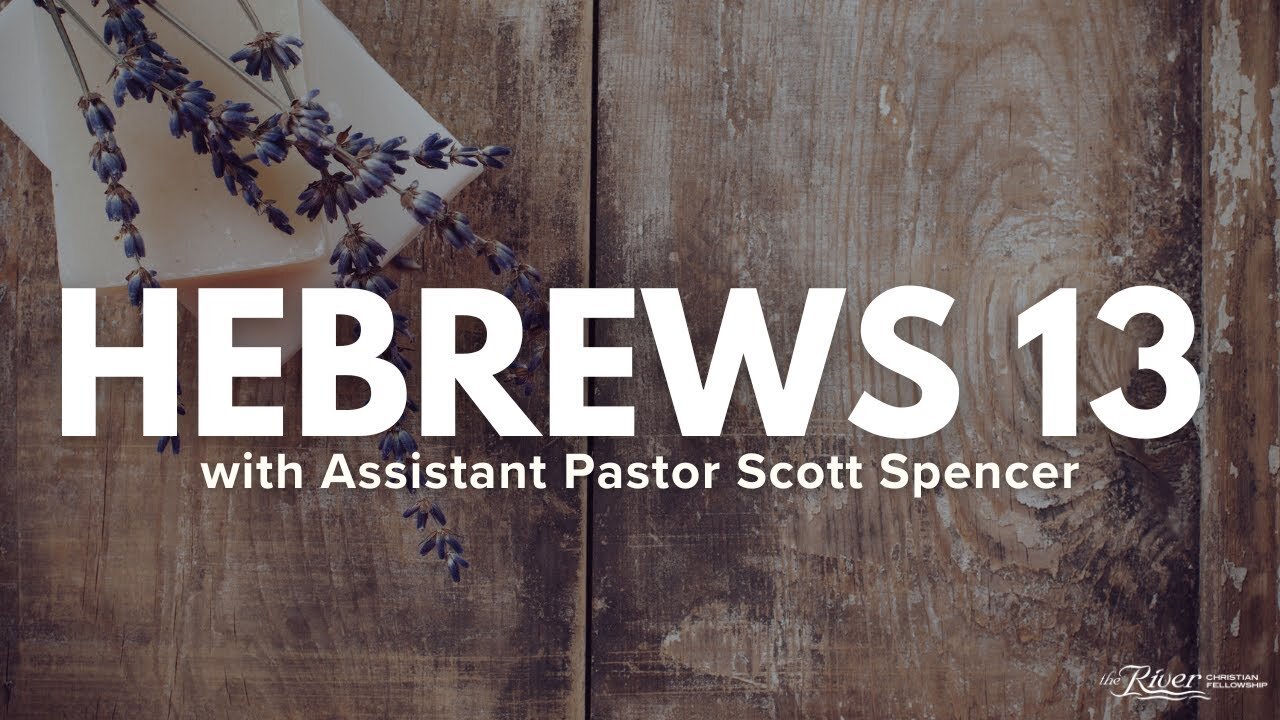 Hebrews 13 With Assistant Pastor Scott Spencer