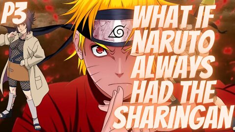 What if Naruto Always had The Sharingan Part 3