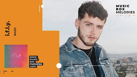 [Music box melodies] - I.F.L.Y. by Bazzi