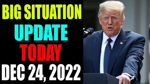 BIG SITUATION UPDATE OF TODAY'S DECEMBER 24, 2022 - TRUMP NEWS