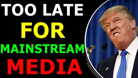 TOO LATE FOR MAINSTREAM MEDIA