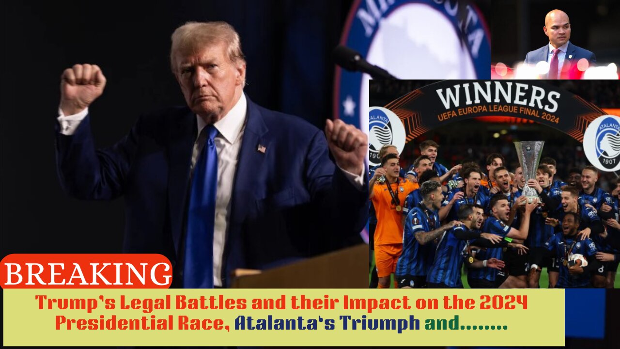 Breaking News: Trump’s Trial, Atalanta’s Triumph, and Premier League Shake-up!