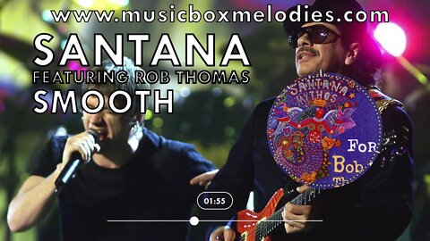 [Music box melodies] - Smooth by Santana featuring Rob Thomas