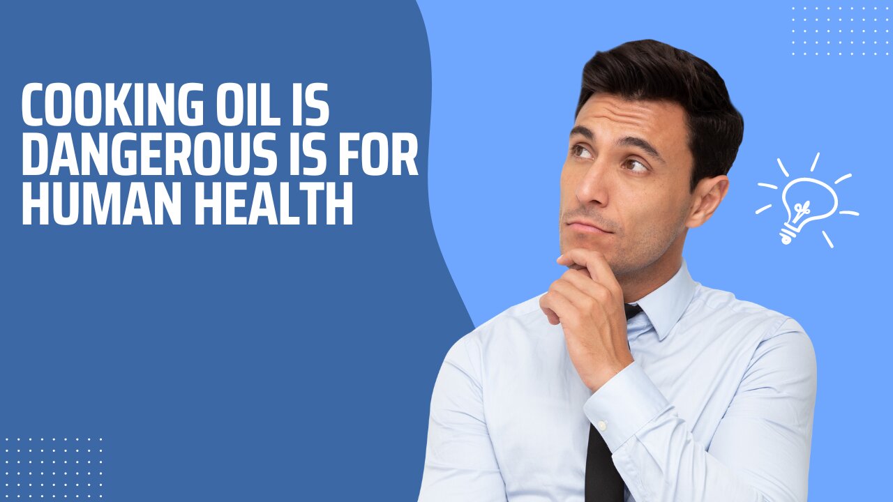 Cooking Oil is dangerous is for human health