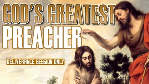 World's Greatest Preacher 081222: Deliverance Session