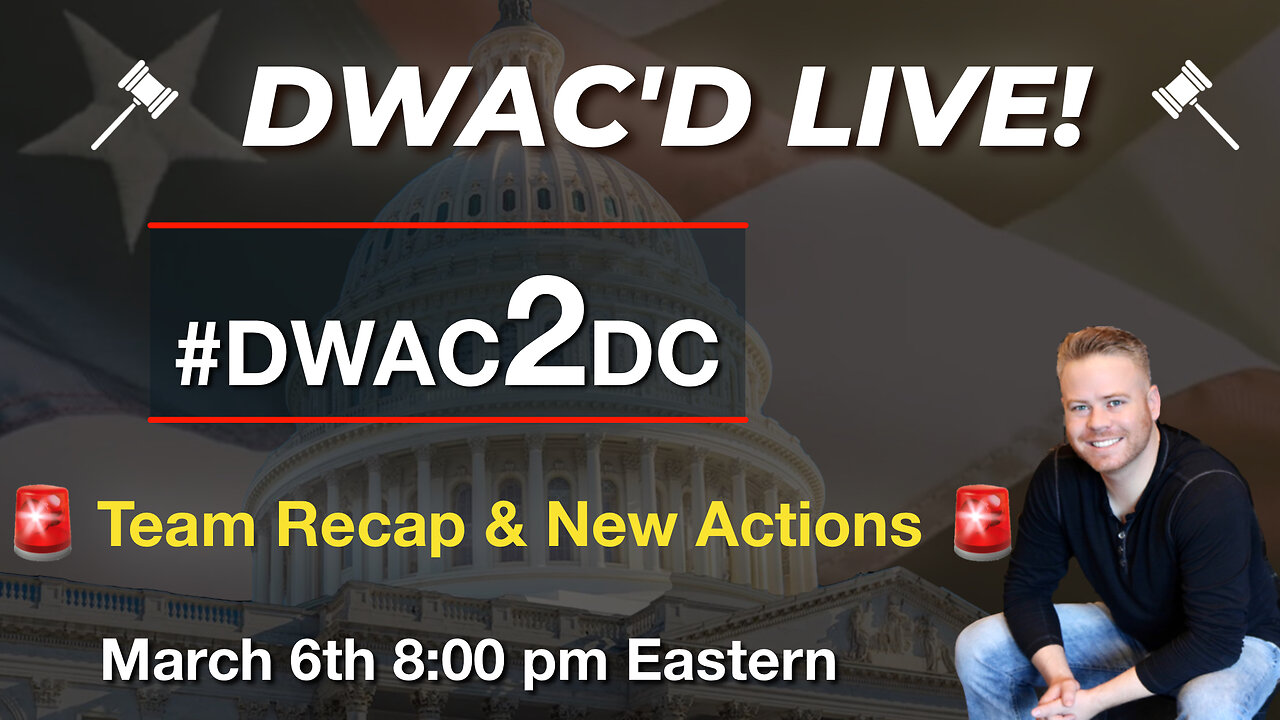 DWAC'D Episode 47: 🚨#DWAC2DC Team Recap & New Actions🚨