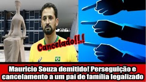 Mauricio Souza demitido! Perseguição e cancelamento a um pai de família legalizado