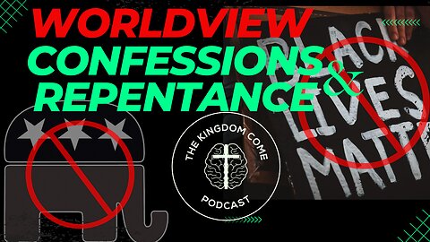 Worldview Confessions & Repentance