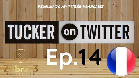 Tucker On Twitter Ep.14 VOSTFR