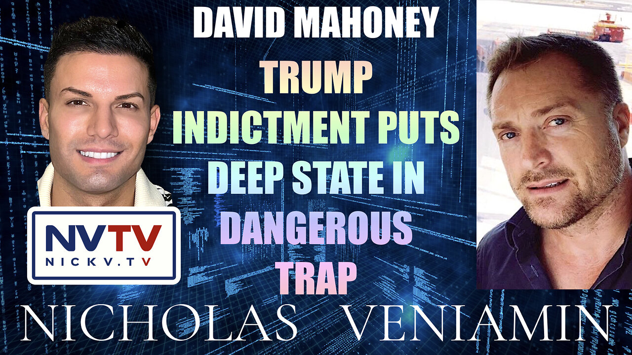 David Mahoney Discusses Trump Indictment Puts Deep State In Dangerous Trap with Nicholas Veniamin