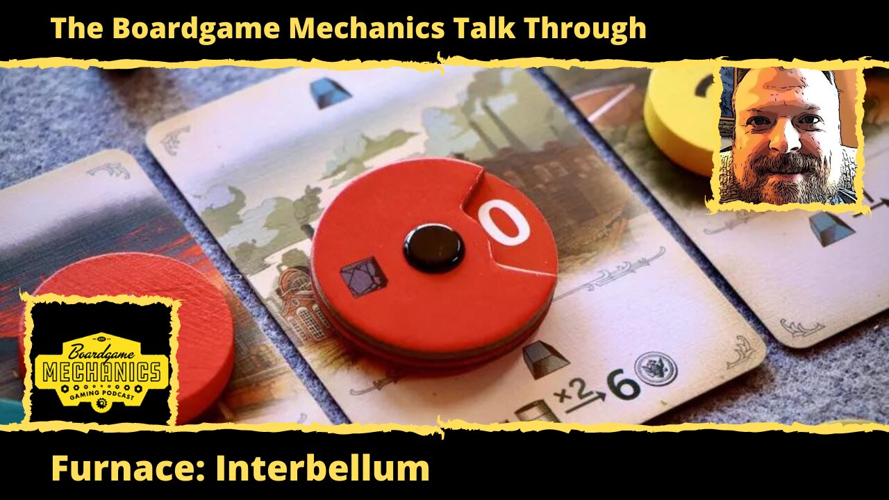 The Boardgame Mechanics Talk Through Furnace: Interbellum