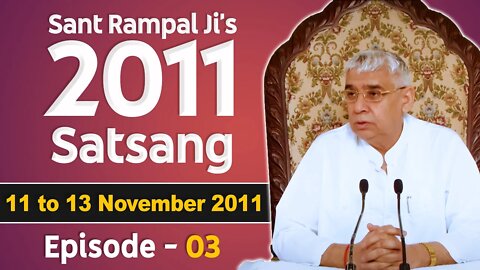 Sant Rampal Ji's 2011 Satsangs | 11 to 13 November 2011 HD | Episode - 03 | SATLOK ASHRAM