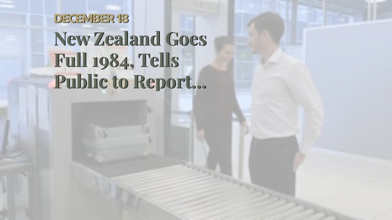 New Zealand Goes Full 1984, Tells Public to Report Political Dissidents as “Terrorists”