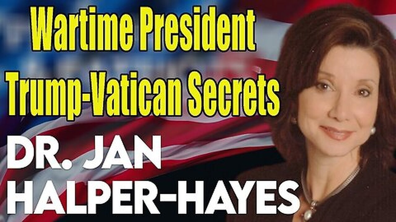 Dr. Jan Halper-Hayes ~ Wartime President Trump - Vatican Secrets & 800Years of Cabal!