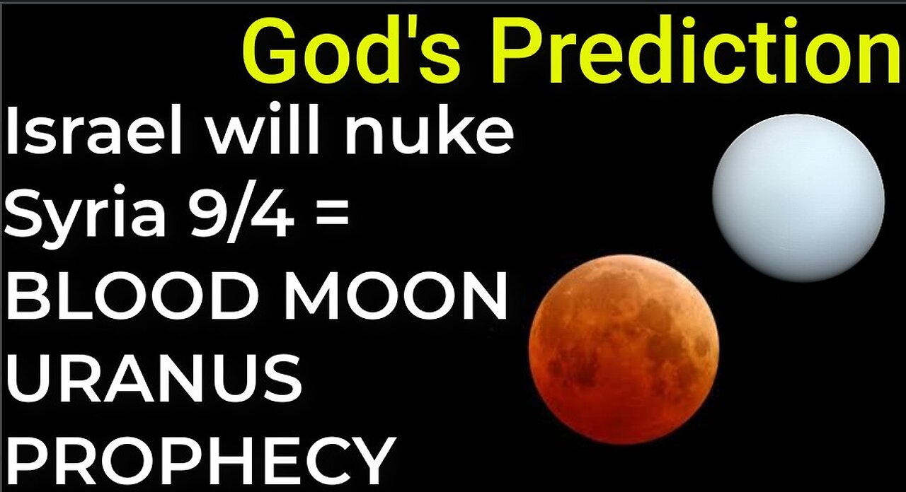 God's Prediction: Israel will nuke Syria on Sep 4 : BLOOD MOON OCCULT OF URANUS
