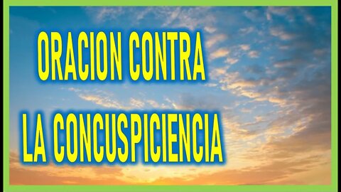 ORACION CONTRA LA CONCUSPICIENCIA