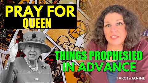 TAROT BY JANINE [ PRAY FOR QUEEN OF ENGLAND? ] - THINGS PROPHESIED IN ADVANCE