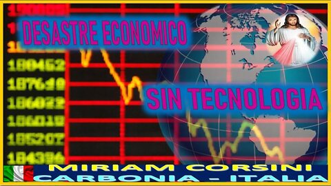 DESASTRE ECONOMICO SIN TECNOLOGIA - MENSAJE DE JESUCRISTO REY A MIRIAM CORSINI 15JUN22