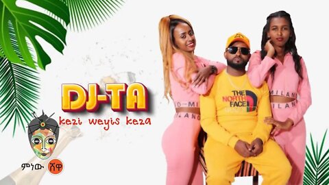 Ethiopian Music DJ TATesfish Kezi Weyes Keza New Ethiopian Music 2022Official Video