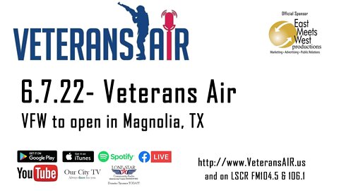 6.7.22 - VFW to open in Magnolia, TX - Veterans Air