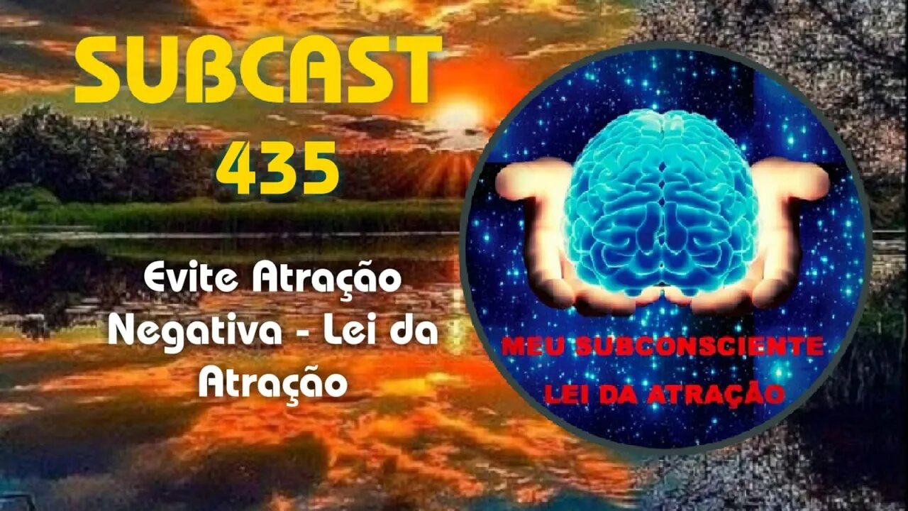 SUBCAST 435 - Evite Atração Negativa - Lei da Atração #leidaatração