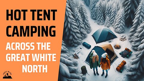 Two Girls Hot Tent Camping Across the Great White North