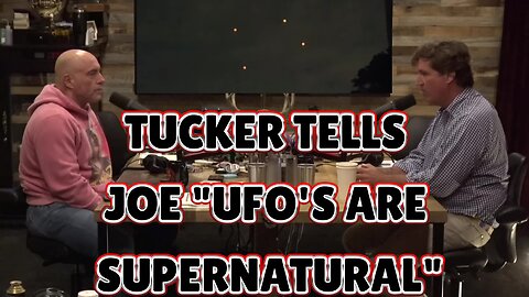 JRE: Tucker Carlson "UFO's Are Demonic"