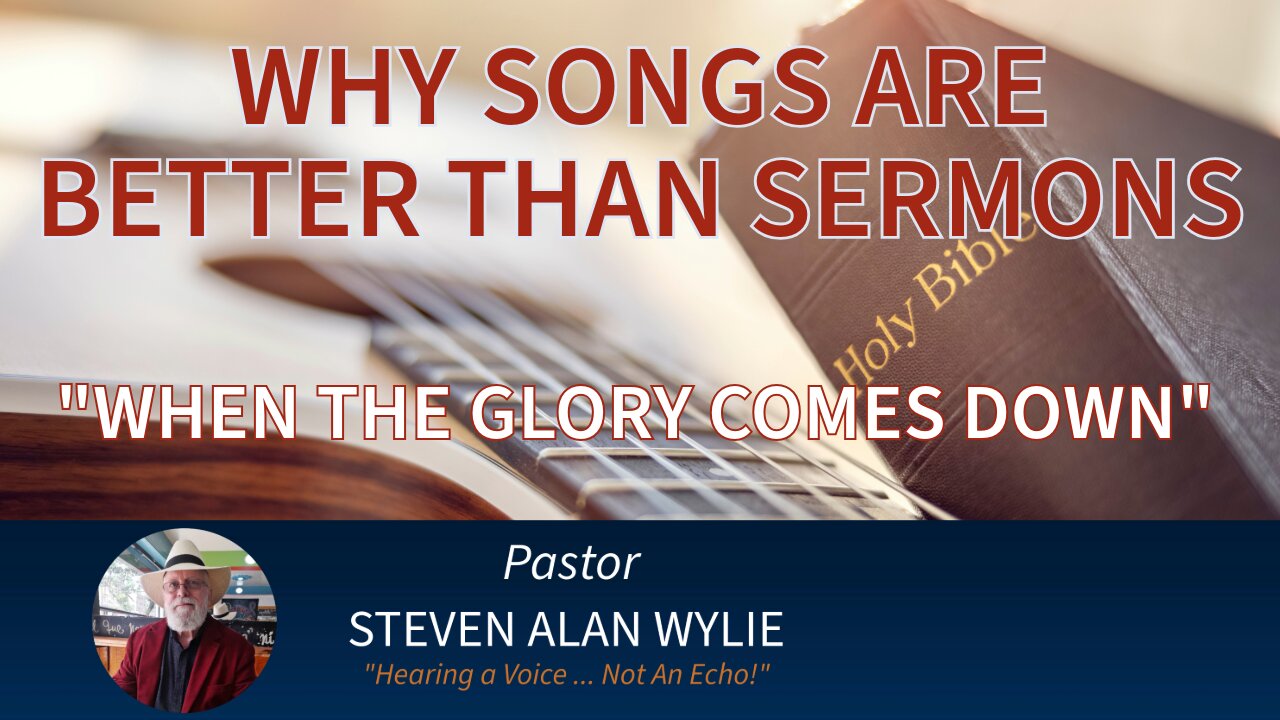 “WHY SONGS ARE BETTER THAN SERMONS” – PART FOUR – “WHEN THE GLORY COMES DOWN”