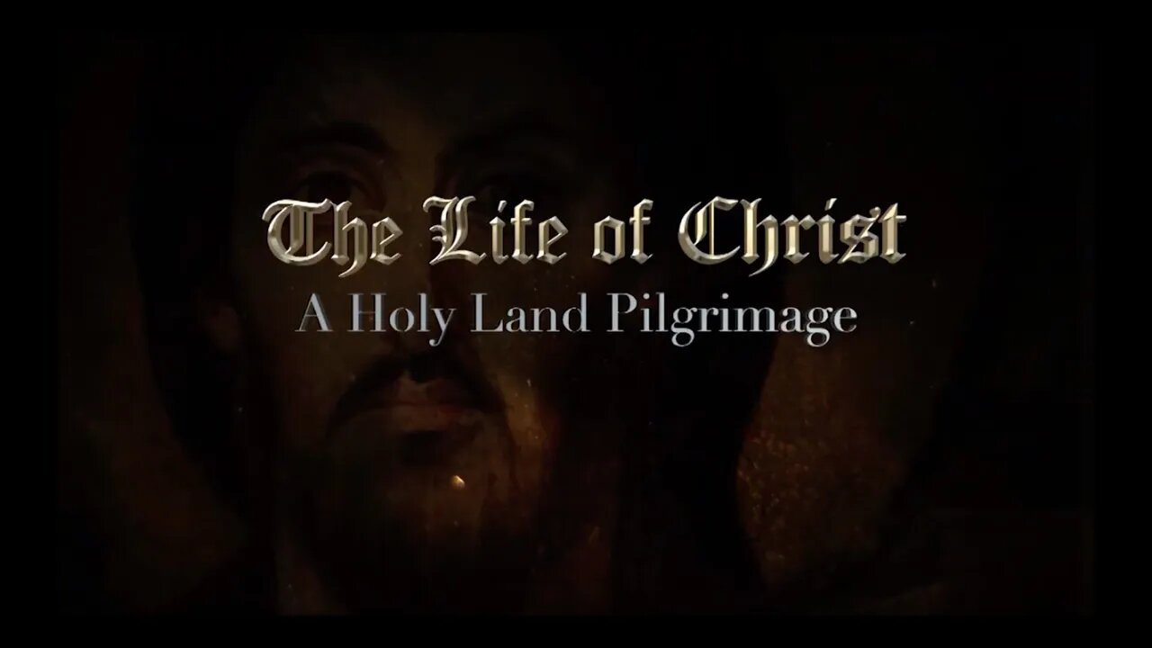 Life on Film presents: The Life of Christ, a Holy Land Pilgrimage