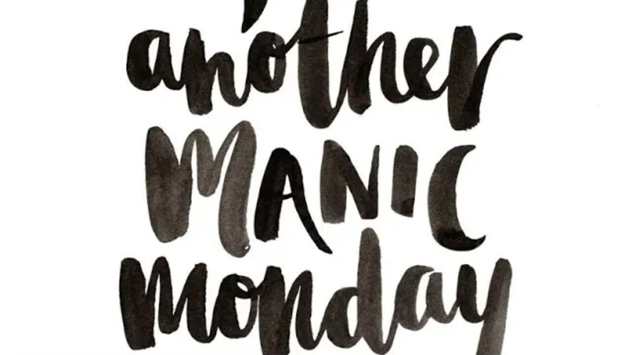 JUST ANOTHER MANIC MONDAY