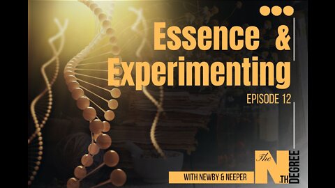 12: Essence & Experimenting - The Nth Degree