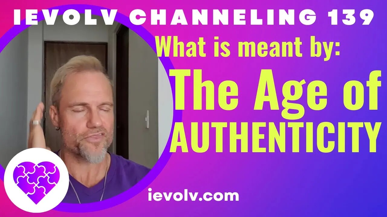 iEvolv Channeling 139 - Age of Authenticity