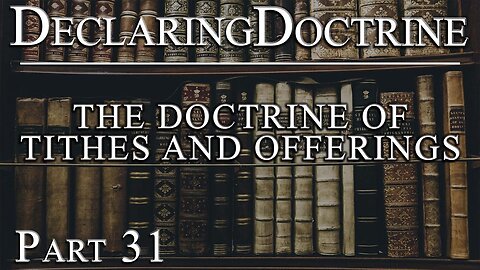 Declaring Doctrine (31) | The Doctrine of Tithes & Offerings