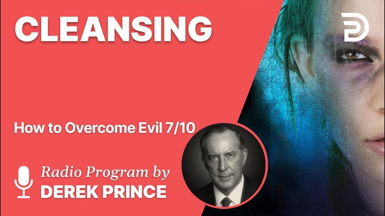 How to Overcome Evil 7 of 10 - Cleansing - Derek Prince