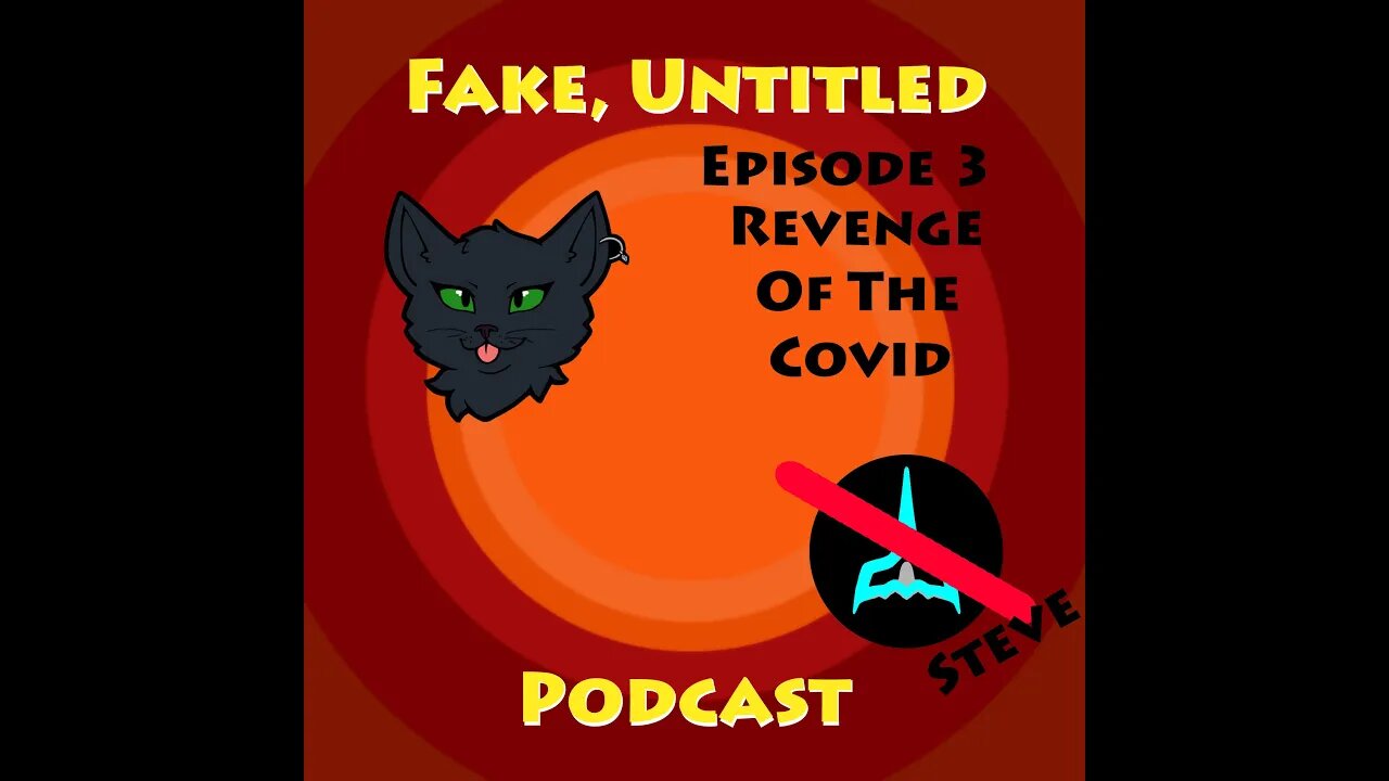 Fake, Untitled Podcast: Episode 3 - Revenge of the Covid