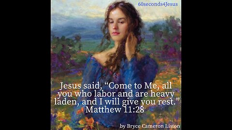 Jesus said, “Come to Me, all you who labor and are heavy laden, and I will give you rest.”