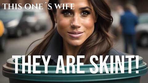 They Are Skint! (Meghan Markle)