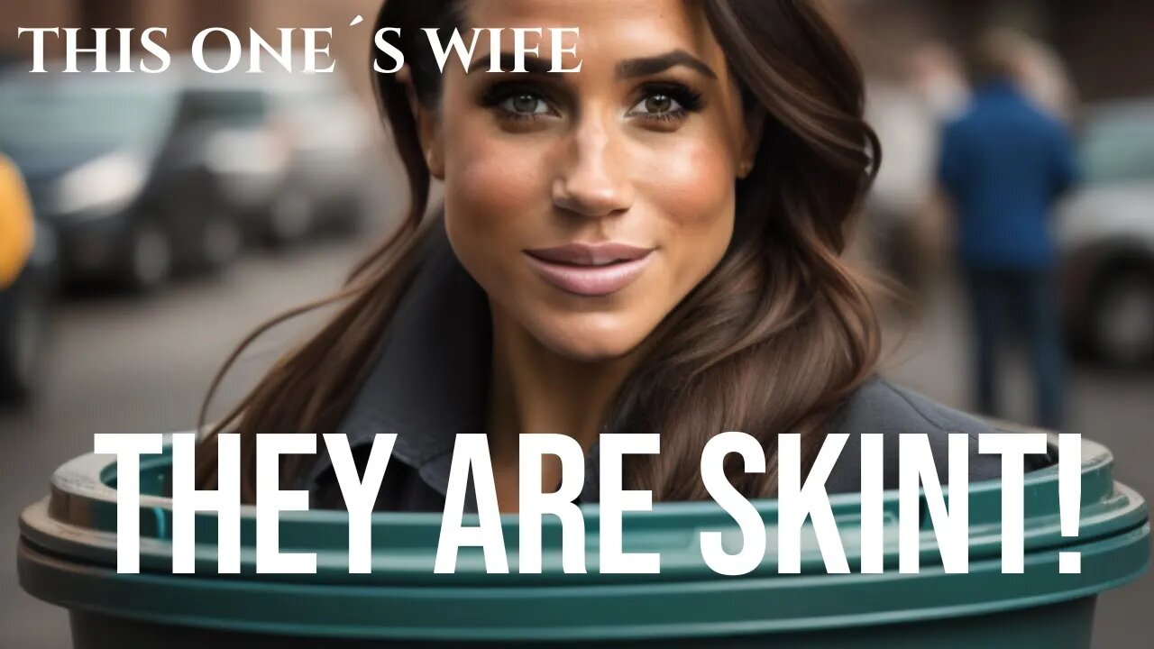 They Are Skint! (Meghan Markle)