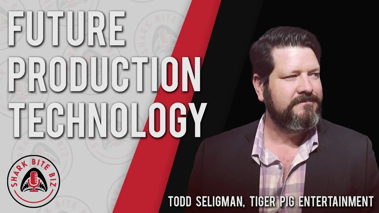 Shark Bite Biz #024 Future Production Technology with Todd Seligman of Tiger Pig Entertainment