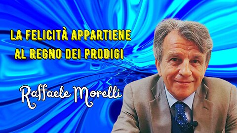 La felicità appartiene al regno dei prodigi secondo Morelli