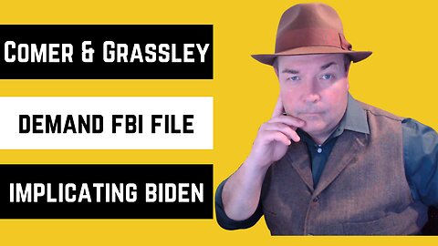 Comer & Grassley Demand FBI File Implicating Biden