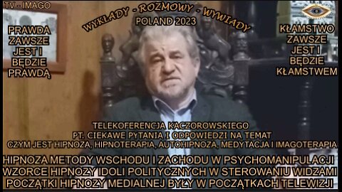 HIPNOZA METODY WSCHODU I ZACHODU W PSYCHOMANIPULACJI. WZORCE HIPNOZY IDOLI POLITYCZNYCH.TELEKONFERENCJA KACZOROWSKIEGO