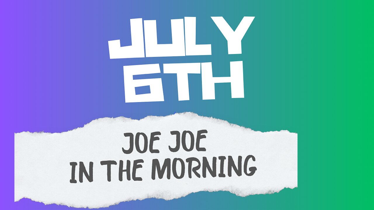 Joe Joe in the Morning July 6th