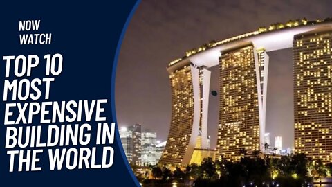 Top 10 most expensive buildings in the world