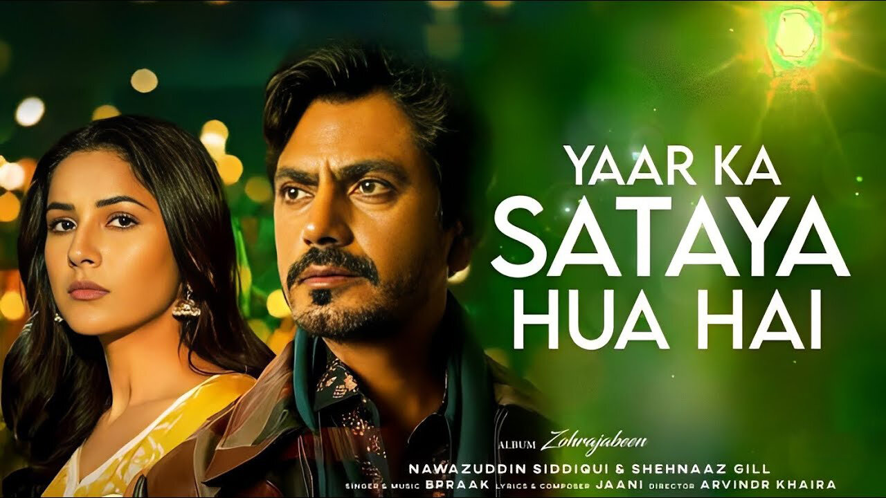 Yaar Ka Sataya Hua Hai | B Praak | Nawazuddin Siddiqui | Shehnaaz Gill | Jaani | Arvindr Khaira