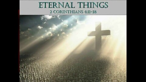 019 Eternal Things (2 Corinthians 4:11-18)