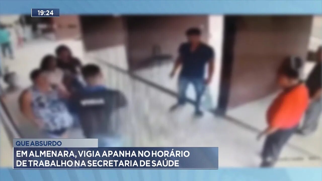 Que Absurdo: Em Almenara, Vigia Apanha no Horário de Trabalho na Secretaria de Saúde.
