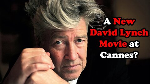 A New David Lynch Movie at Cannes? Let's Hope So!