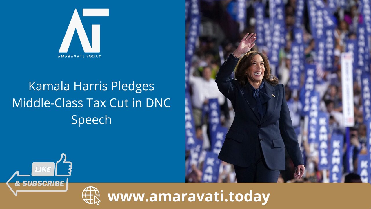 Kamala Harris Pledges Middle Class Tax Cut in DNC Speech | Amaravati Today