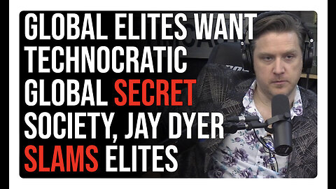 Jay Dyer SLAMS Global Elites Want Technocratic Global Secret Society